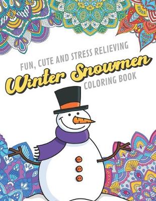 Book cover for Fun Cute And Stress Relieving Winter Snowmen Coloring Book