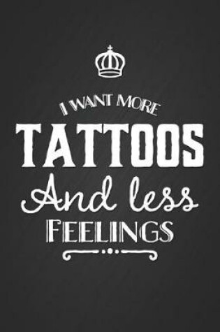 Cover of I Want More Tattoos and Less Feelings