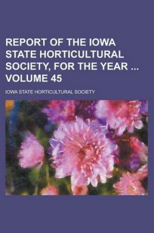 Cover of Report of the Iowa State Horticultural Society, for the Year Volume 45