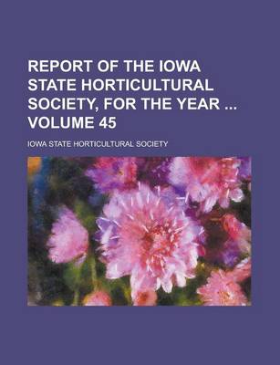 Book cover for Report of the Iowa State Horticultural Society, for the Year Volume 45