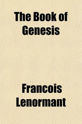 Book cover for The Book of Genesis; A Translation from the Hebrew in Which the Constitutent Elements of the Text Are Separated, to Which Is Added an Attempted Restor