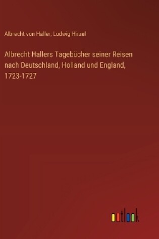 Cover of Albrecht Hallers Tageb�cher seiner Reisen nach Deutschland, Holland und England, 1723-1727