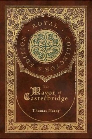 Cover of The Mayor of Casterbridge (Royal Collector's Edition) (Case Laminate Hardcover with Jacket)