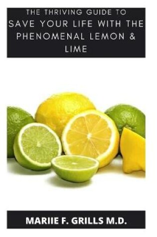 Cover of The Thriving Guide to Save Your Life with the Phenomenal Lime