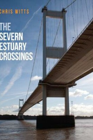 Cover of The Severn Estuary Crossings