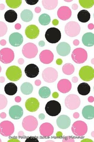 Cover of Cute Polka Dots 2016 Monthly Planner