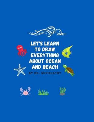 Book cover for Let's Learn To Draw Everything about Ocean and Beach.
