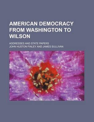 Book cover for American Democracy from Washington to Wilson; Addresses and State Papers