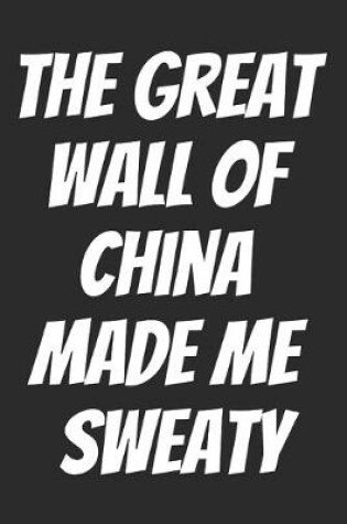 Cover of The Great Wall Of China Made Me Sweaty