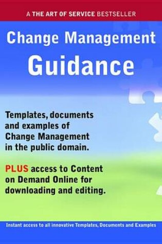 Cover of Change Management Guidance - Real World Application, Templates, Documents, and Examples of the Use of Change Management in the Public Domain. Plus Free Access to Membership Only Site for Downloading.