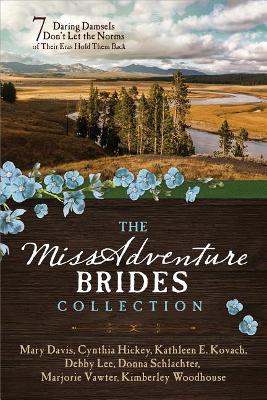 The Missadventure Brides Collection by Mary Davis, Cynthia Hickey, Kathleen E Kovach, Debby Lee, Donna Schlachter, Marjorie Vawter, Kimberley Woodhouse