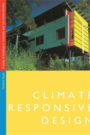 Cover of Climate Responsive Design: A Study of Buildings in Moderate and Hot Humid Climates