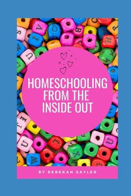 Book cover for Homeschooling from the Inside Out