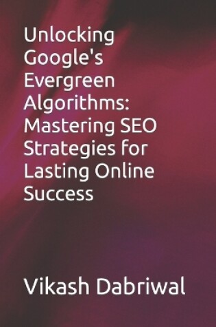 Cover of Unlocking Google's Evergreen Algorithms