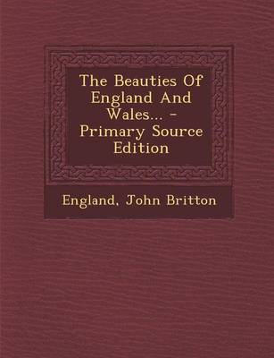 Book cover for The Beauties of England and Wales... - Primary Source Edition