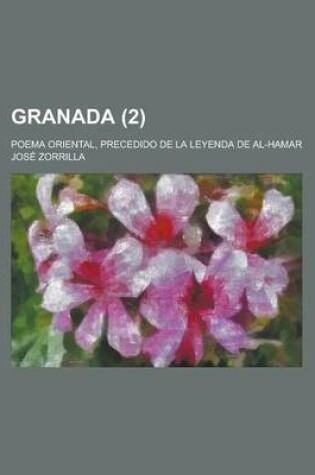 Cover of Granada; Poema Oriental, Precedido de La Leyenda de Al-Hamar (2)