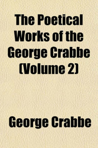 Cover of The Poetical Works of George Crabbe, Volume 2