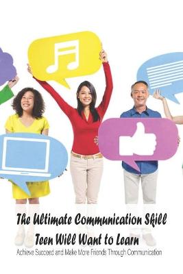 Book cover for The Ultimate Communication Skill Teen Will Want to Learn