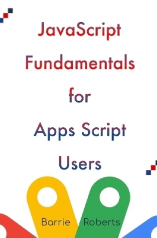 Cover of JavaScript Fundamentals for Apps Script Users