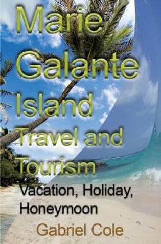 Cover of Marie Galante Island Travel and Tourism