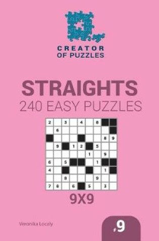 Cover of Creator of puzzles - Straights 240 Easy Puzzles 9x9 (Volume 9)