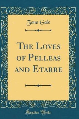 Cover of The Loves of Pelleas and Etarre (Classic Reprint)