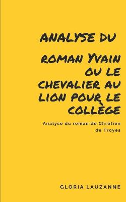 Book cover for Analyse du roman Yvain ou le chevalier au lion pour le college