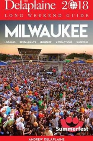 Cover of Milwaukee - The Delaplaine 2018 Long Weekend Guide