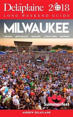 Book cover for Milwaukee - The Delaplaine 2018 Long Weekend Guide