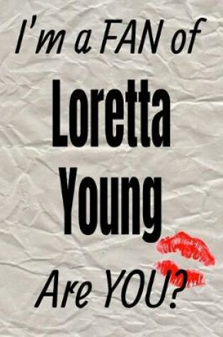 Cover of I'm a Fan of Loretta Young Are You? Creative Writing Lined Journal