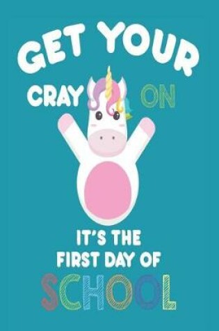 Cover of Get Your Cray on It's the First Day of School