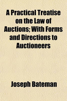 Book cover for A Practical Treatise on the Law of Auctions; With Forms and Directions to Auctioneers