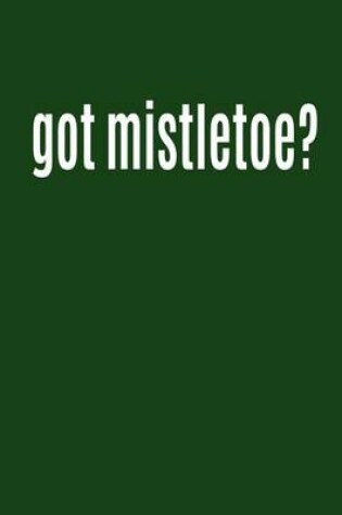 Cover of Got Mistletoe?