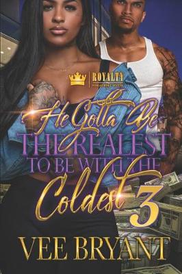 Book cover for He Gotta Be the Realest to Be with the Coldest 3