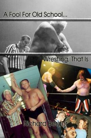 Cover of A Fool for Old School ... Wrestling, That Is