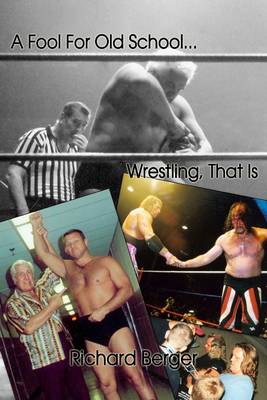 Book cover for A Fool for Old School ... Wrestling, That Is