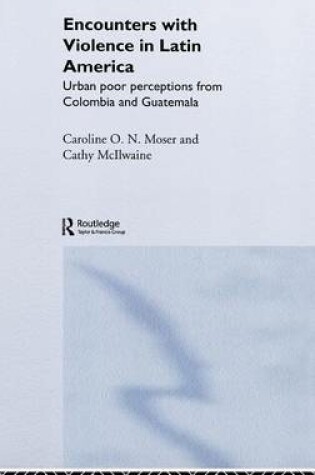 Cover of Encounters with Violence in Latin America: Urban Poor Perceptions from Colombia and Guatemala