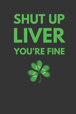 Book cover for Shut Up Liver You're Fine
