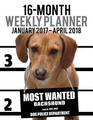 Cover of 2017-2018 Weekly Planner - Most Wanted Dachshund