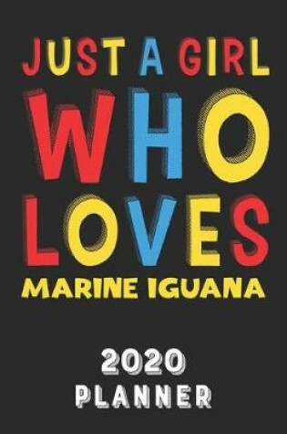 Cover of Just A Girl Who Loves Marine Iguana 2020 Planner