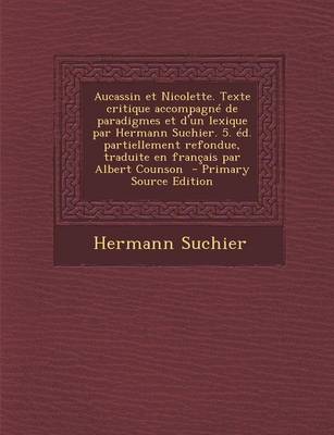 Book cover for Aucassin Et Nicolette. Texte Critique Accompagne de Paradigmes Et D'Un Lexique Par Hermann Suchier. 5. Ed. Partiellement Refondue, Traduite En Francais Par Albert Counson