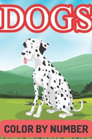 Cover of Dogs Color by Number Coloring Book