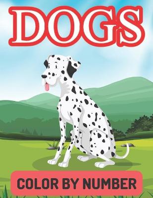 Book cover for Dogs Color by Number Coloring Book