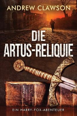 Book cover for Die Artus-Reliquie