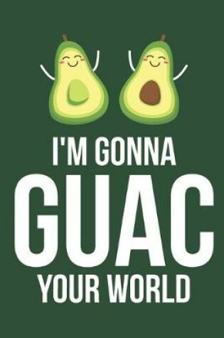 Cover of I'm Gonna Guac Your World