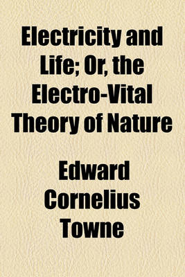 Book cover for Electricity and Life; Or, the Electro-Vital Theory of Nature