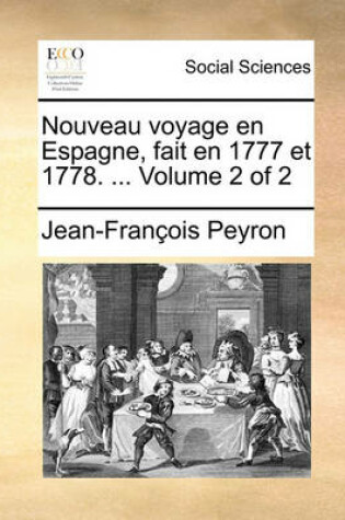 Cover of Nouveau Voyage En Espagne, Fait En 1777 Et 1778. ... Volume 2 of 2