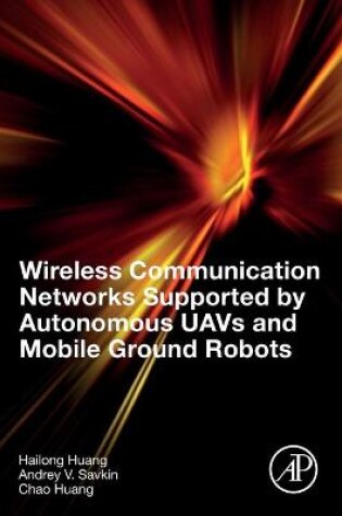 Cover of Wireless Communication Networks Supported by Autonomous UAVs and Mobile Ground Robots