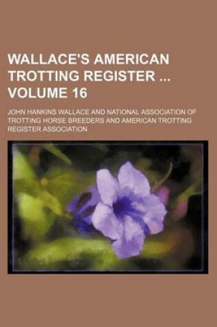 Cover of Wallace's American Trotting Register Volume 16