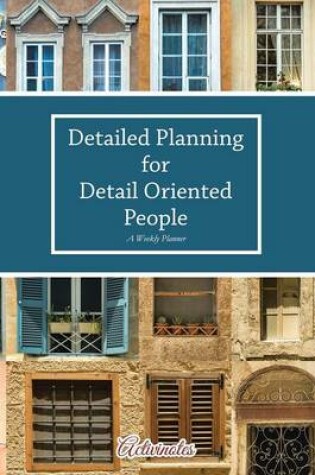 Cover of Detailed Planning for Detail Oriented People. A Weekly Planner.